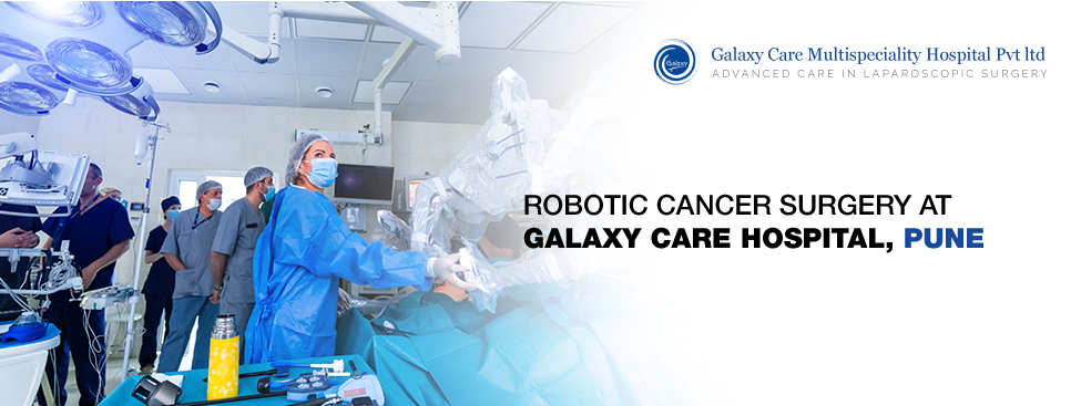 ROBOTIC CANCER SURGERY AT GALAXY CARE HOSPITAL PUNE